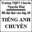 Đề thi thử vào lớp 10 môn Tiếng Anh chuyên THPT Chuyên Nguyễn Huệ năm 2015 - 2016 (lần 3)