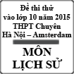 Đề thi thử vào lớp 10 môn Lịch Sử năm 2015 trường THPT Chuyên Hà Nội - Amsterdam