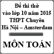 Đề thi thử vào lớp 10 môn Toán năm 2015 trường THPT Chuyên Hà Nội - Amsterdam