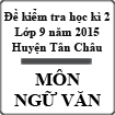 Đề kiểm tra học kì 2 môn Ngữ Văn lớp 9 năm học 2014-2015 huyện Tân Châu, Tây Ninh