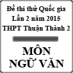 Đề thi thử THPT Quốc gia môn Ngữ Văn lần 2 năm 2015 trường THPT Thuận Thành số 2, Bắc Ninh