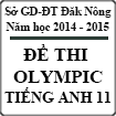 Đề thi Olympic môn Tiếng Anh lớp 11 tỉnh Đăk Nông năm 2015 (Đề dự bị)