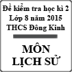 Đề kiểm tra học kì 2 môn Lịch sử lớp 8 năm học 2014-2015 trường THCS Đông Kinh, Lạng Sơn