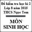 Đề kiểm tra học kì 2 môn Sinh học lớp 8 năm học 2014-2015 trường THCS Ngọc Tem, Kon Tum