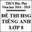 Đề thi học sinh giỏi môn Tiếng Anh lớp 8 trường THCS Đức Phú năm 2014 - 2015