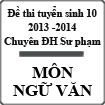 Đề thi tuyển sinh lớp 10 môn Ngữ văn trường THPT chuyên Đại học Sư Phạm Hà Nội năm học 2013 - 2014