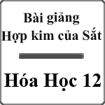 Tải Bài giảng Hợp kim của Sắt Hóa học 12