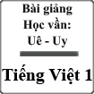 Bài giảng học vần Uê - Uy Tiếng Việt 1