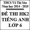 Đề thi học kì 2 môn Tiếng Anh lớp 6 năm 2015 trường THCS Võ Thị Sáu, Bà Rịa Vũng Tàu