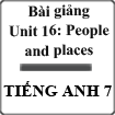 Bài giảng Tiếng Anh 7 unit 16 People and places