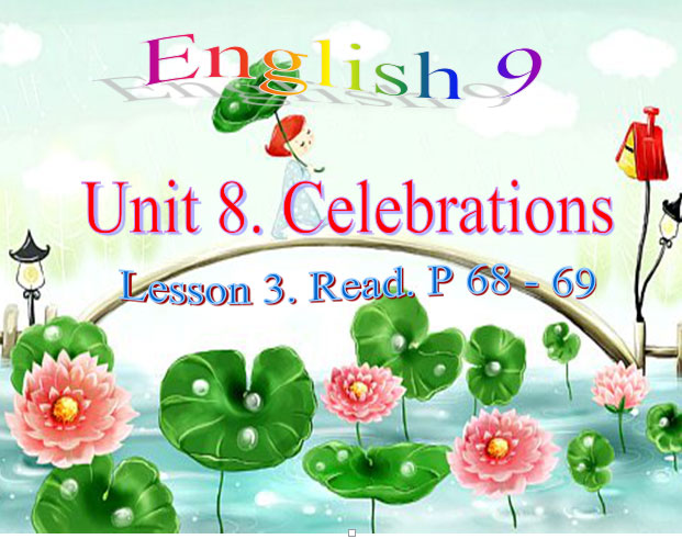 Bài giảng Tiếng Anh 9 unit 8 Celebrations