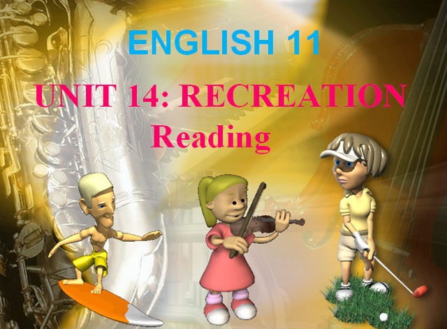 Bài giảng Tiếng Anh 11 unit 14 Recreation