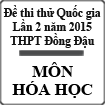 Đề thi thử THPT Quốc gia lần 2 năm 2015 môn Hóa học trường THPT Đồng Đậu, Vĩnh Phúc