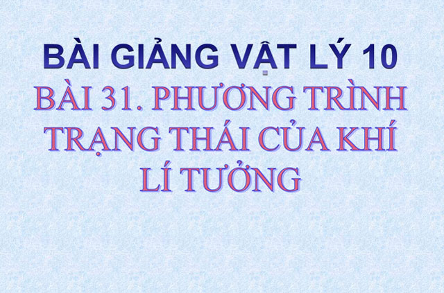  Phương trình trạng thái của khí lý tưởng Vật lý 10