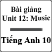 Bài giảng Tiếng Anh 10 unit 12 Music