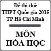 Thi thử THPT quốc gia tại TP.HCM: Đề thi, đáp án môn Hóa học năm 2015