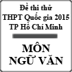 Thi thử THPT Quốc gia tại TP.HCM: Đề thi, đáp án môn Ngữ văn năm 2015