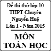 Đề thi thử vào lớp 10 môn Toán (chuyên Toán - Tin) lần 1 năm học 2015-2016 trường THPT Chuyên Nguyễn Huệ