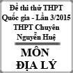 Đề thi thử THPT Quốc gia môn Địa lý lần 3 năm 2015 trường THPT Chuyên Nguyễn Huệ, Hà Nội