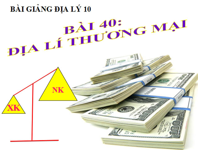 Bài giảng Địa lý thương mại Địa lý 10 Địa lý thương mại Địa lý 10