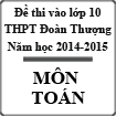 Đề thi tuyển sinh vào lớp 10 môn Toán năm học 2014-2015 trường THPT Đoàn Thượng, Hải Dương