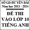 Đề thi tuyển sinh vào lớp 10 môn Tiếng Anh tỉnh Yên Bái năm 2013 - 2014