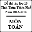 Đề thi tuyển sinh lớp 10 THPT tỉnh Thừa Thiên Huế năm học 2013 - 2014 môn Toán