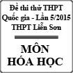 Đề thi thử THPT Quốc gia môn Hóa lần 5 năm 2015 trường THPT Liễn Sơn, Vĩnh Phúc