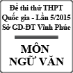 Đề thi thử THPT Quốc gia môn Ngữ văn lần 5 năm 2015 Sở GD-ĐT Vĩnh Phúc