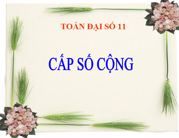 Bài giảng Cấp số cộng Đại số 11 Bài giảng Đại số 11