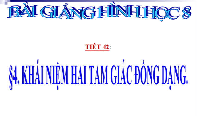 Bài giảng Khái niệm hai tam giác đồng dạng Hình học 8 Khái niệm hai tam giác đồng dạng