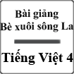 Bài giảng Bè xuôi sông La Tiếng Việt 4