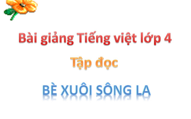Bài giảng Bè xuôi sông La Tiếng Việt 4 Bài giảng Bè xuôi sông La