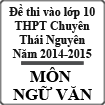 Đề thi tuyển sinh vào lớp 10 môn Ngữ văn (chuyên) năm học 2014-2015 trường THPT Chuyên Thái Nguyên