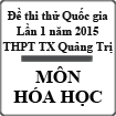 Đề thi thử THPT Quốc gia lần 1 năm 2015 môn Hóa học trường THPT Thị xã Quảng Trị, Quảng Trị