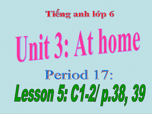 Tiếng Anh 6 unit 3 At home 