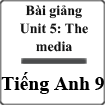 Bài giảng Tiếng Anh 9 unit 5 The media