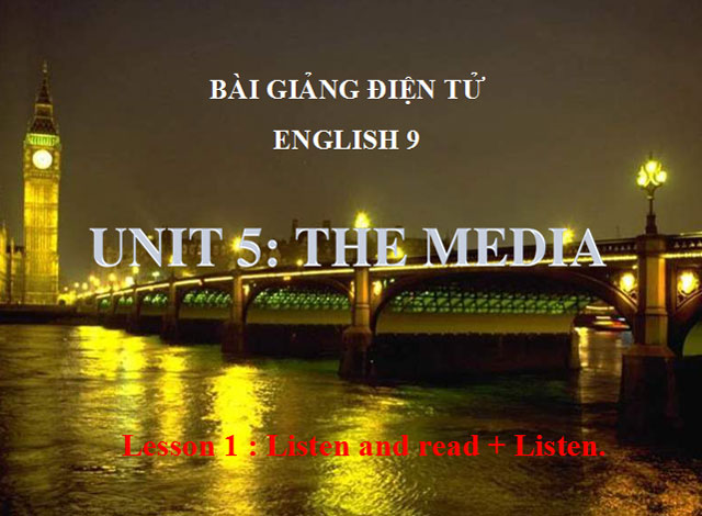 Bài giảng Tiếng Anh 9 unit 5 The media Tiếng Anh 9 unit 5 The media