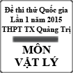 Đề thi thử THPT Quốc gia lần 1 năm 2015 môn Vật lý trường THPT Thị xã Quảng Trị, Quảng Trị
