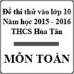 Đề thi thử vào lớp 10 môn Toán năm học 2015 - 2016 trường THCS Hòa Tân, Đồng Tháp