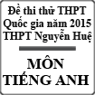 Đề thi thử THPT Quốc gia 2015 môn Tiếng Anh trường THPT Nguyễn Huệ, Thái Bình (lần 2)