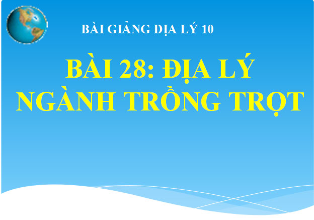 Địa lý ngành trồng trọt Địa lý 10 