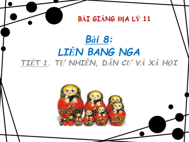 Bài giảng Liên Bang Nga Địa lý 11 Liên Bang Nga Địa lý 11