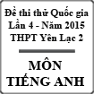Đề thi thử THPT Quốc gia môn Tiếng Anh lần 4 năm 2015 trường THPT Yên Lạc 2, Vĩnh Phúc