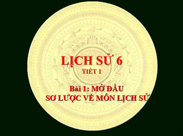  Mở đầu sơ lược về môn Lịch sử