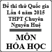 Đề thi thử THPT Quốc gia môn Hóa học lần 4 năm 2015 trường THPT Chuyên Nguyễn Huệ, Hà Nội