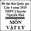 Đề thi thử THPT Quốc gia môn Vật lý lần 4 năm 2015 trường THPT Chuyên Nguyễn Huệ, Hà Nội