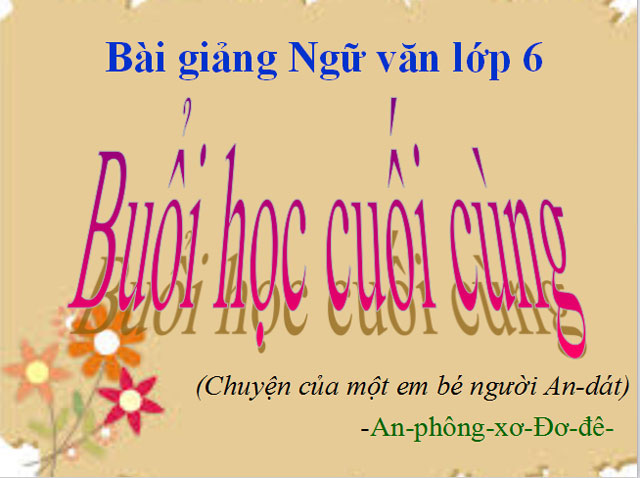 Bài giảng Buổi học cuối cùng Ngữ văn 6 Buổi học cuối cùng Ngữ văn 6