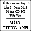 Đề thi thử vào lớp 10 môn Tiếng Anh lần 2 năm 2015-2016 Phòng GD-ĐT Việt Yên, Bắc Giang