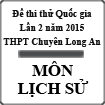 Đề thi thử THPT Quốc gia môn Lịch sử lần 2 năm 2015 trường THPT Chuyên Long An, Long An